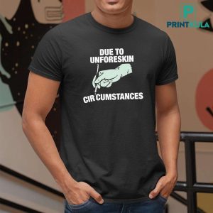 Due To Unforeskin Circumstances Shirt