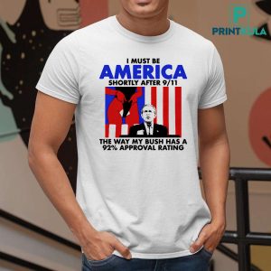 I Must Be America Shortly After 911 Shirt