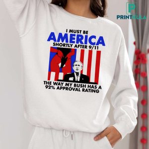 I Must Be America Shortly After 911 Shirt 4