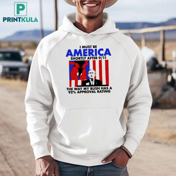 I Must Be America Shortly After 911 Shirt