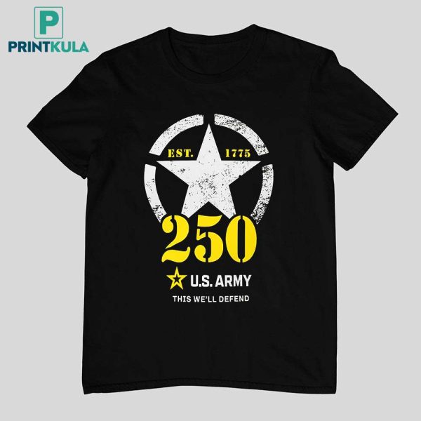 US Army 250th Year Birthday This We’ll Defend T-Shirt