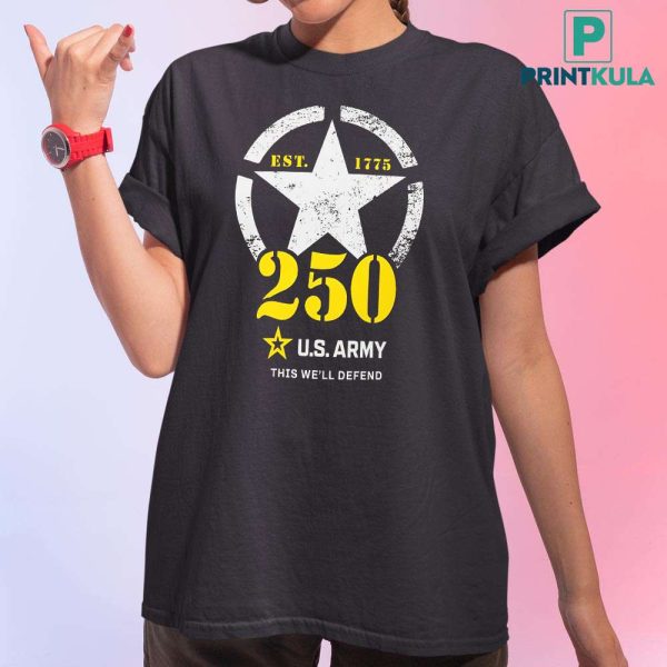 US Army 250th Year Birthday This We’ll Defend T-Shirt