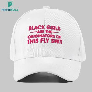 black girls are the originators of this fly shit hat