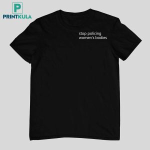 Amelia Samson Stop Policing Women s Bodies Shirt 14