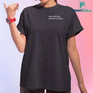 Amelia Samson Stop Policing Women s Bodies Shirt 7