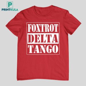 Foxtrot Delta Tango Straight Outta Shirt 4