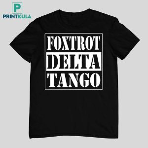 Foxtrot Delta Tango Straight Outta Shirt 7