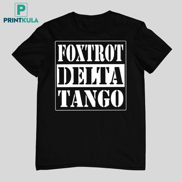 Foxtrot Delta Tango Straight Outta Shirt