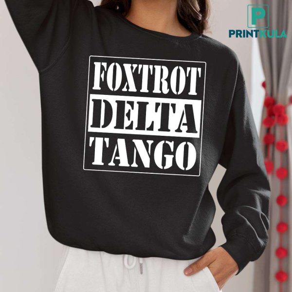 Foxtrot Delta Tango Straight Outta Shirt