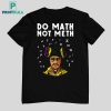 Kieram Litchfield Do Math Not Meth Shirt