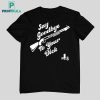 Say Goodbye To Your Dick Shirt
