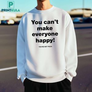 Tim Healey You Cant Make Everyone Happy You're Not Pizza Shirt 5