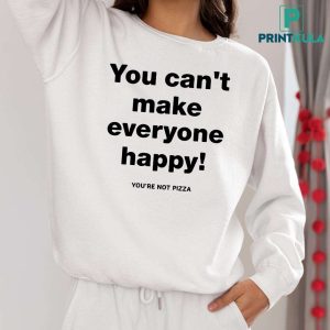 Tim Healey You Cant Make Everyone Happy You're Not Pizza Shirt 6