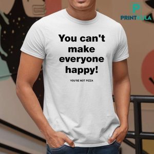 Tim Healey You Cant Make Everyone Happy You're Not Pizza Shirt 8